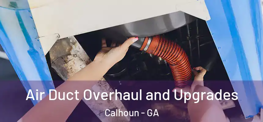 Air Duct Overhaul and Upgrades Calhoun - GA
