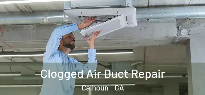  Clogged Air Duct Repair Calhoun - GA