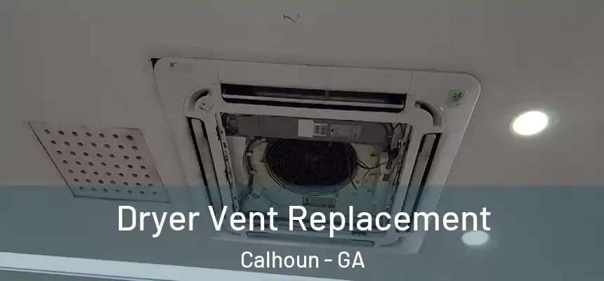  Dryer Vent Replacement Calhoun - GA