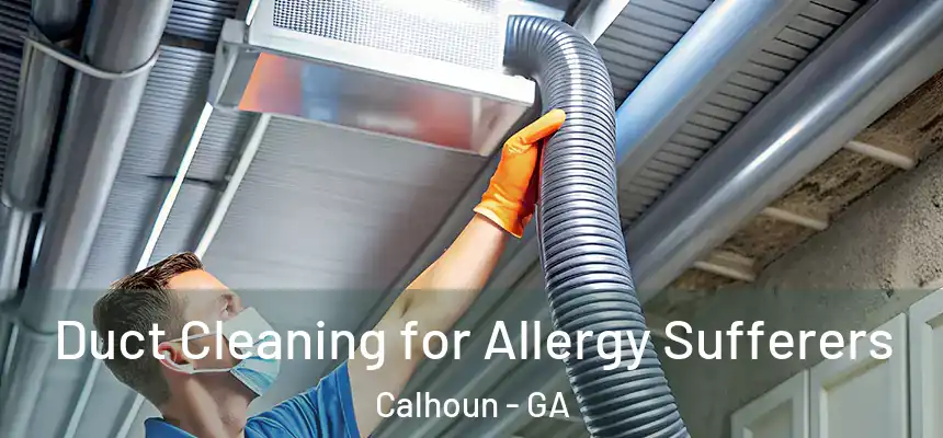  Duct Cleaning for Allergy Sufferers Calhoun - GA