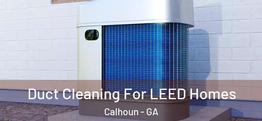 Duct Cleaning For LEED Homes Calhoun - GA