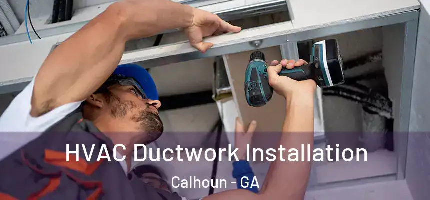  HVAC Ductwork Installation Calhoun - GA