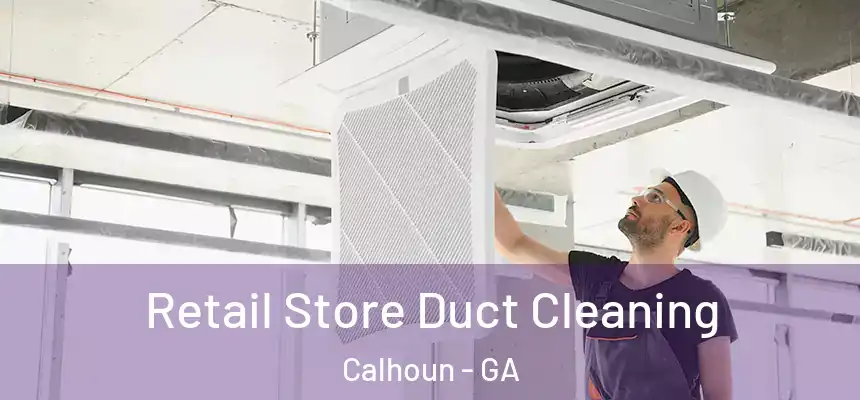  Retail Store Duct Cleaning Calhoun - GA
