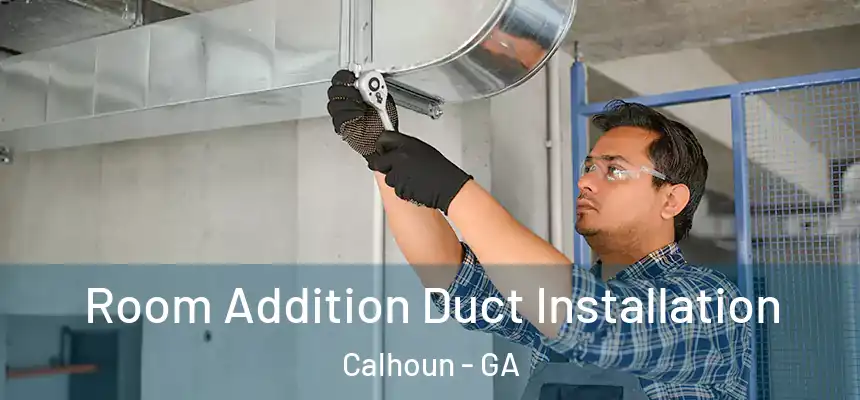  Room Addition Duct Installation Calhoun - GA