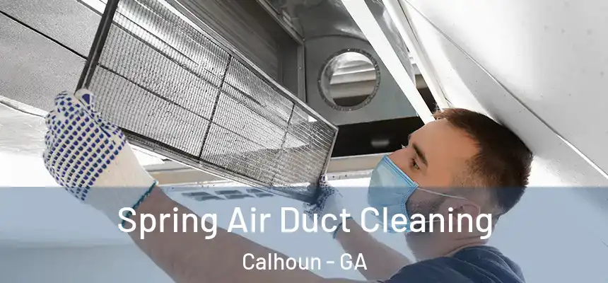  Spring Air Duct Cleaning Calhoun - GA