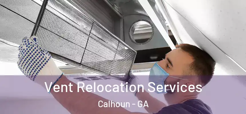  Vent Relocation Services Calhoun - GA